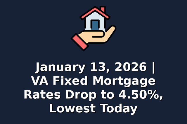 January 13, 2026 | VA Fixed Mortgage Rates Drop to 4.50%, Lowest Today