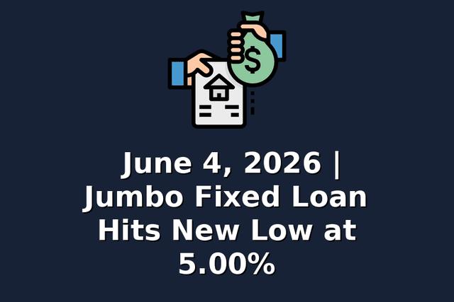 June 4, 2026 | Jumbo Fixed Loan Hits New Low at 5.00%