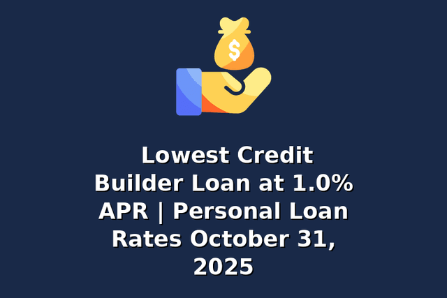 Lowest Credit Builder Loan at 1.0% APR | Personal Loan Rates October 31, 2025