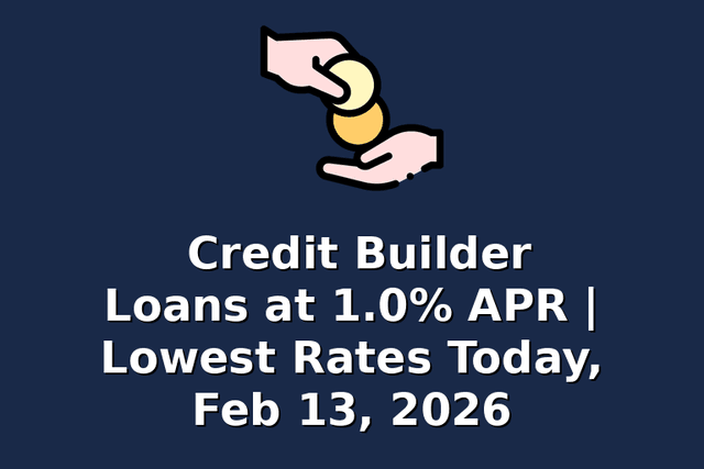 Credit Builder Loans at 1.0% APR | Lowest Rates Today, Feb 13, 2026