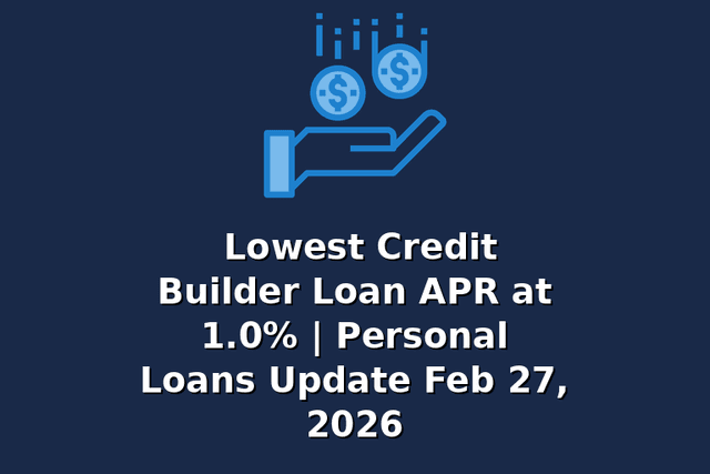 Lowest Credit Builder Loan APR at 1.0% | Personal Loans Update Feb 27, 2026