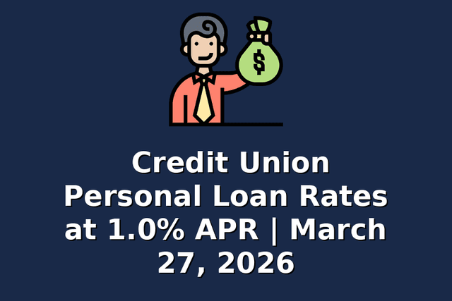 Credit Union Personal Loan Rates at 1.0% APR | March 27, 2026
