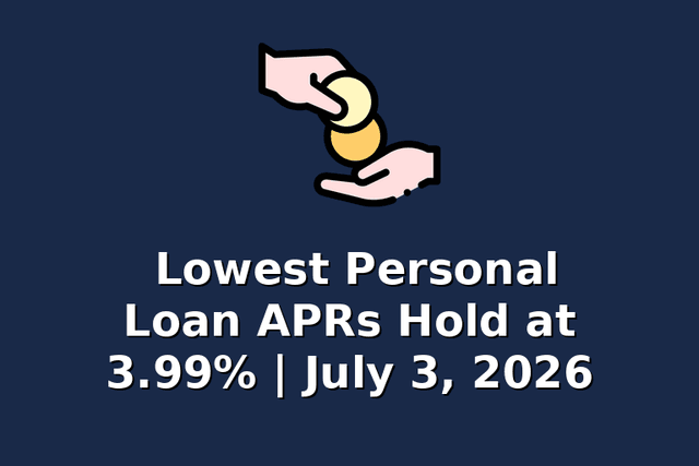 Lowest Personal Loan APRs Hold at 3.99% | July 3, 2026