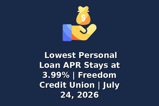 Lowest Personal Loan APR Stays at 3.99% | Freedom Credit Union | July 24, 2026