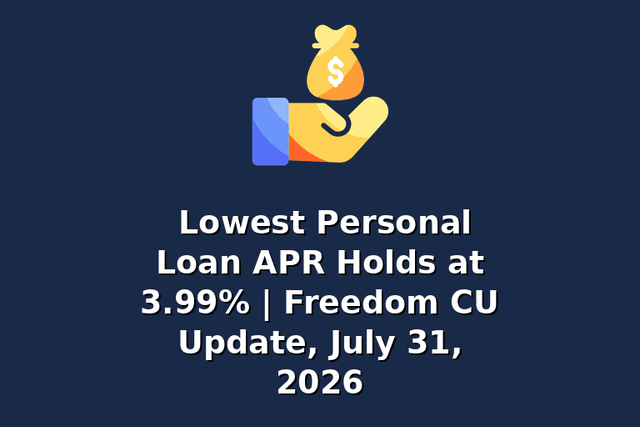 Lowest Personal Loan APR Holds at 3.99% | Freedom CU Update, July 31, 2026