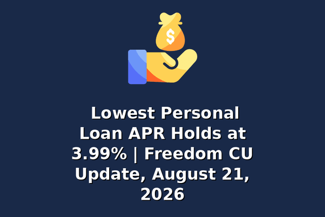 Lowest Personal Loan APR Holds at 3.99% | Freedom CU Update, August 21, 2026