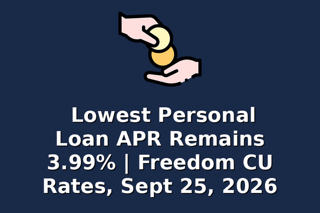 Lowest Personal Loan APR Remains 3.99% | Freedom CU Rates, Sept 25, 2026