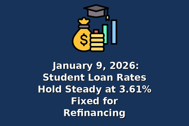 January 9, 2026: Student Loan Rates Hold Steady at 3.61% Fixed for Refinancing