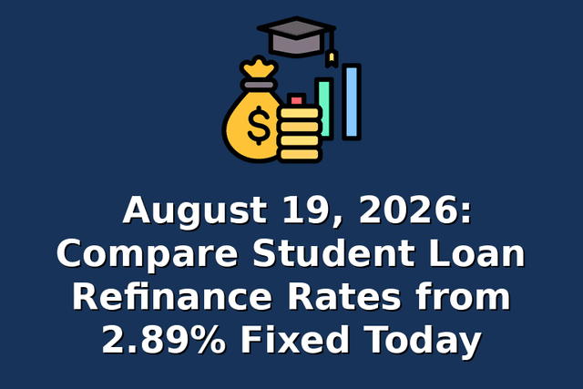 August 19, 2026: Compare Student Loan Refinance Rates from 2.89% Fixed Today