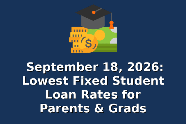 September 18, 2026: Lowest Fixed Student Loan Rates for Parents & Grads
