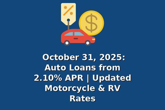 October 31, 2025: Auto Loans from 2.10% APR | Updated Motorcycle & RV Rates