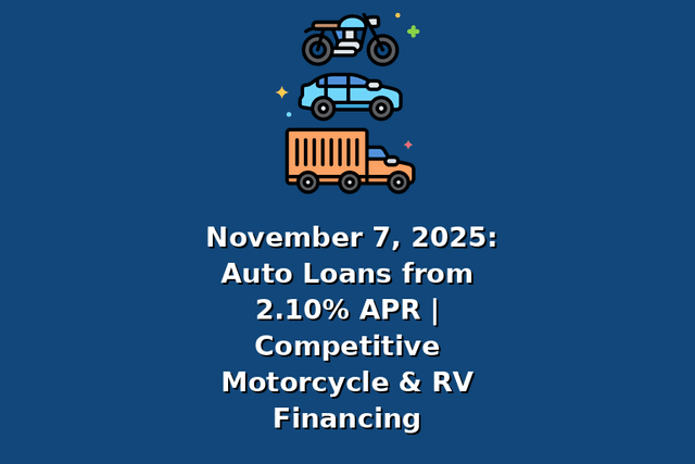 November 7, 2025: Auto Loans from 2.10% APR | Competitive Motorcycle & RV Financing