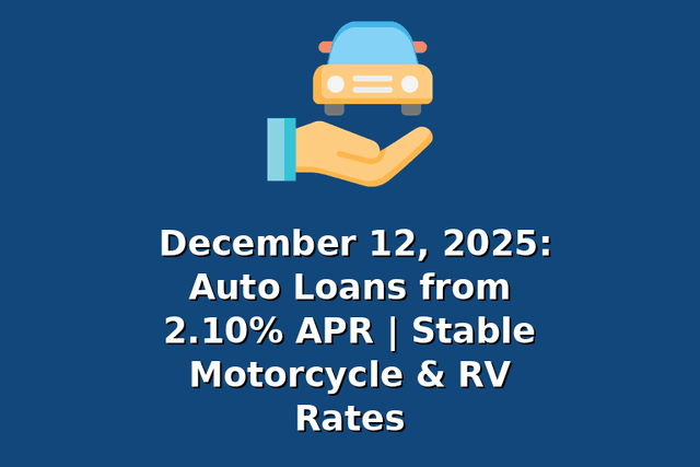 December 12, 2025: Auto Loans from 2.10% APR | Stable Motorcycle & RV Rates