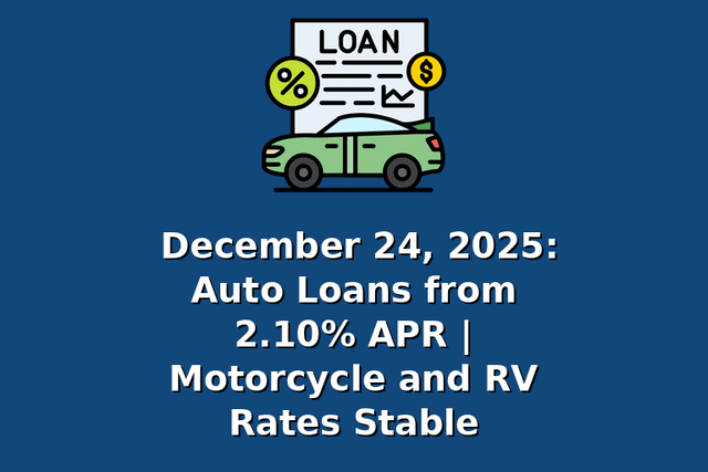 December 24, 2025: Auto Loans from 2.10% APR | Motorcycle and RV Rates Stable
