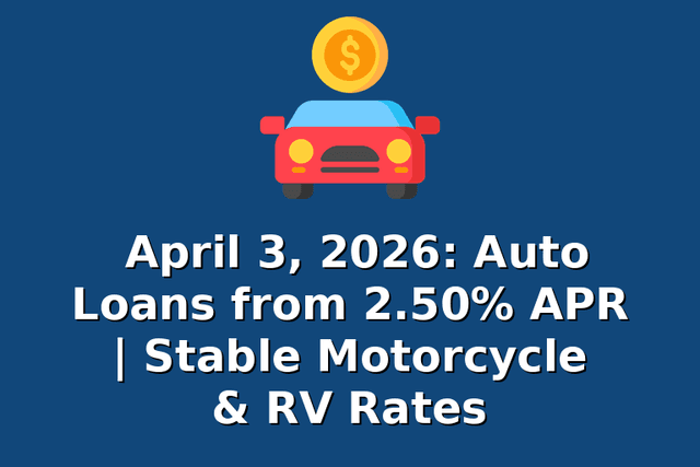 April 3, 2026: Auto Loans from 2.50% APR | Stable Motorcycle & RV Rates