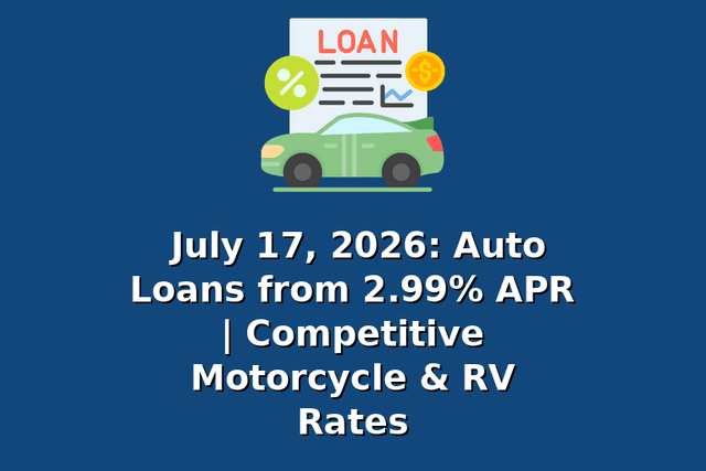 July 17, 2026: Auto Loans from 2.99% APR | Competitive Motorcycle & RV Rates