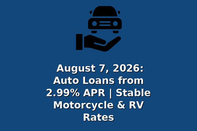 August 7, 2026: Auto Loans from 2.99% APR | Stable Motorcycle & RV Rates